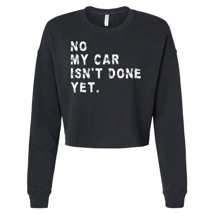 No My Car Isn't Done Yet Funny Car Mechanic Auto Garage Guy Cropped Pullover Crew