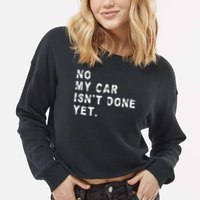 No My Car Isn't Done Yet Funny Car Mechanic Auto Garage Guy Cropped Pullover Crew