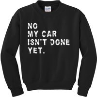 No My Car Isn't Done Yet Funny Car Mechanic Auto Garage Guy Kids Sweatshirt