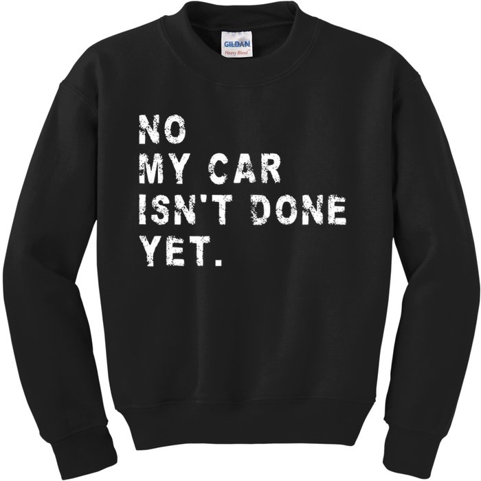 No My Car Isn't Done Yet Funny Car Mechanic Auto Garage Guy Kids Sweatshirt