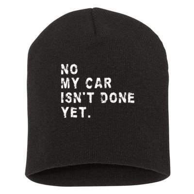 No My Car Isn't Done Yet Funny Car Mechanic Auto Garage Guy Short Acrylic Beanie
