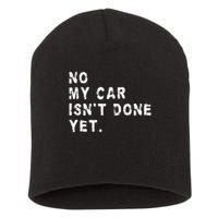 No My Car Isn't Done Yet Funny Car Mechanic Auto Garage Guy Short Acrylic Beanie