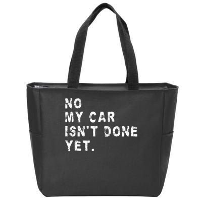 No My Car Isn't Done Yet Funny Car Mechanic Auto Garage Guy Zip Tote Bag