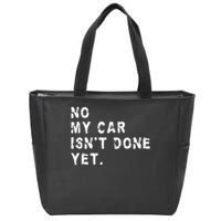 No My Car Isn't Done Yet Funny Car Mechanic Auto Garage Guy Zip Tote Bag