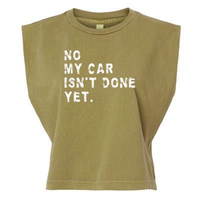 No My Car Isn't Done Yet Funny Car Mechanic Auto Garage Guy Garment-Dyed Women's Muscle Tee