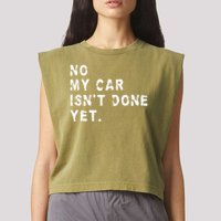 No My Car Isn't Done Yet Funny Car Mechanic Auto Garage Guy Garment-Dyed Women's Muscle Tee