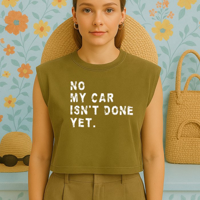 No My Car Isn't Done Yet Funny Car Mechanic Auto Garage Guy Garment-Dyed Women's Muscle Tee