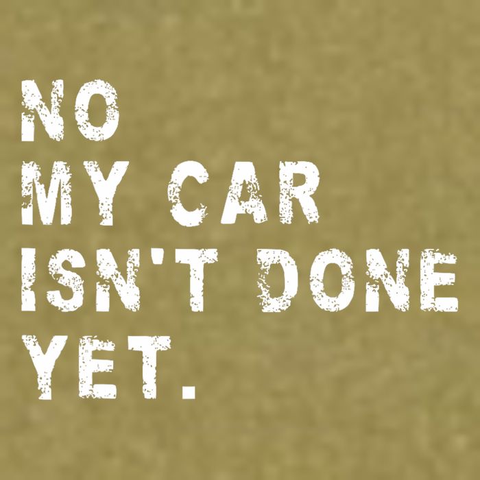 No My Car Isn't Done Yet Funny Car Mechanic Auto Garage Guy Garment-Dyed Women's Muscle Tee