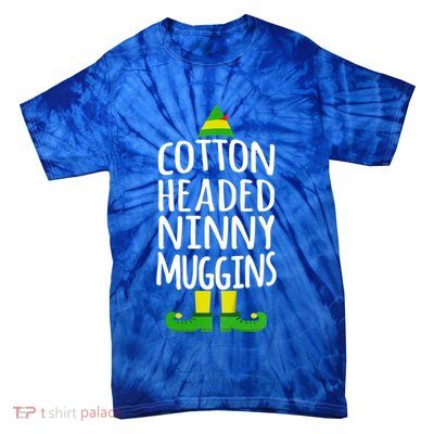 Ninny Muggins! Cotton Headed Funny Christmas Cool Gift Tie-Dye T-Shirt