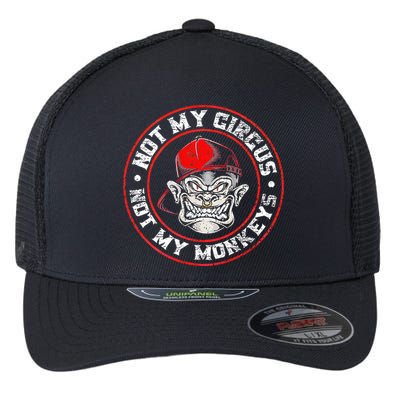 Not My Circus Not My Monkeys Flexfit Unipanel Trucker Cap