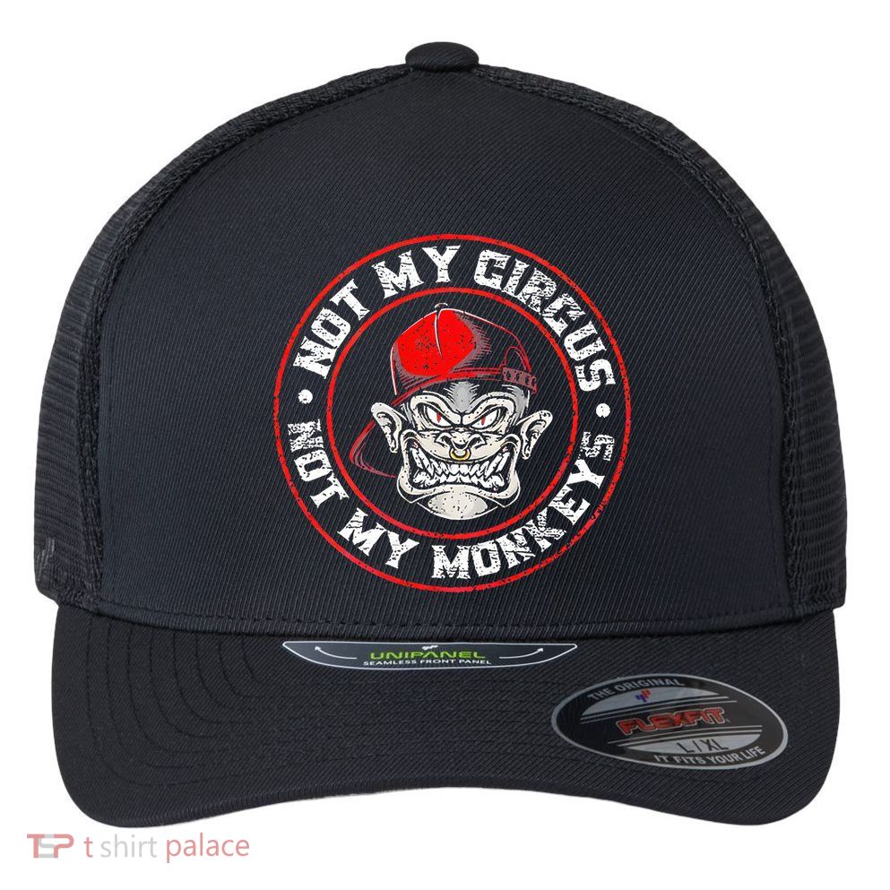 Not My Circus Not My Monkeys Flexfit Unipanel Trucker Cap