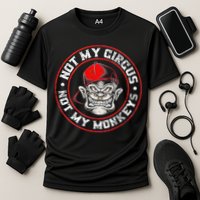 Not My Circus Not My Monkeys Performance Shirt
