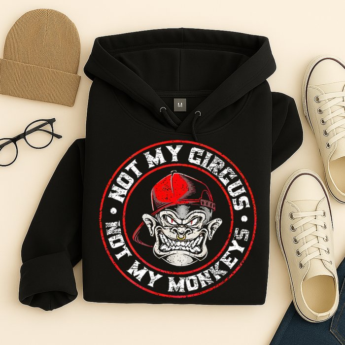 Not My Circus Not My Monkeys Hoodie