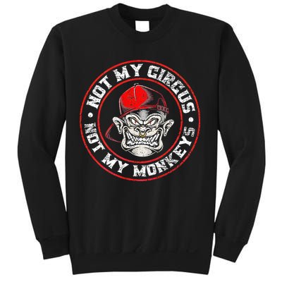 Not My Circus Not My Monkeys Sweatshirt
