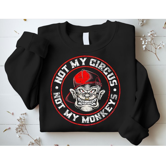 Not My Circus Not My Monkeys Sweatshirt