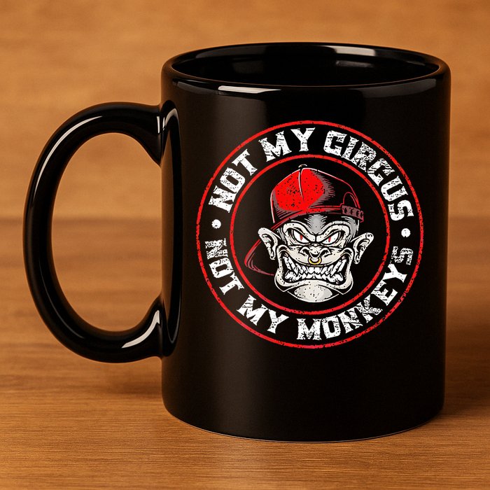 Not My Circus Not My Monkeys 11oz C Handle Ceramic Mug