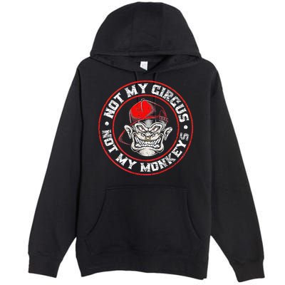 Not My Circus Not My Monkeys Premium Pullover Hoodie