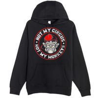 Not My Circus Not My Monkeys Premium Pullover Hoodie