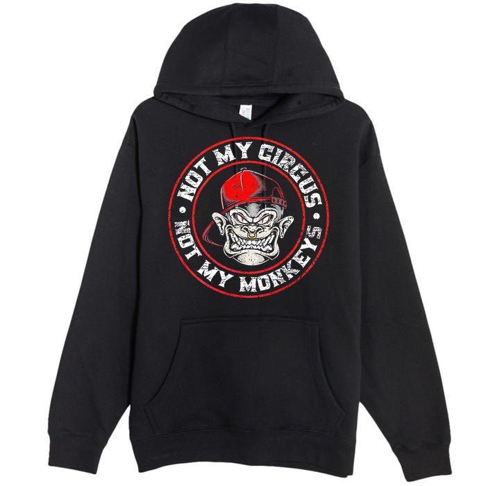 Not My Circus Not My Monkeys Premium Pullover Hoodie
