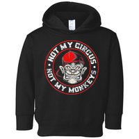 Not My Circus Not My Monkeys Toddler Hoodie