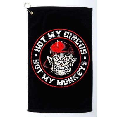 Not My Circus Not My Monkeys Golf Towel