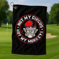 Not My Circus Not My Monkeys Golf Towel
