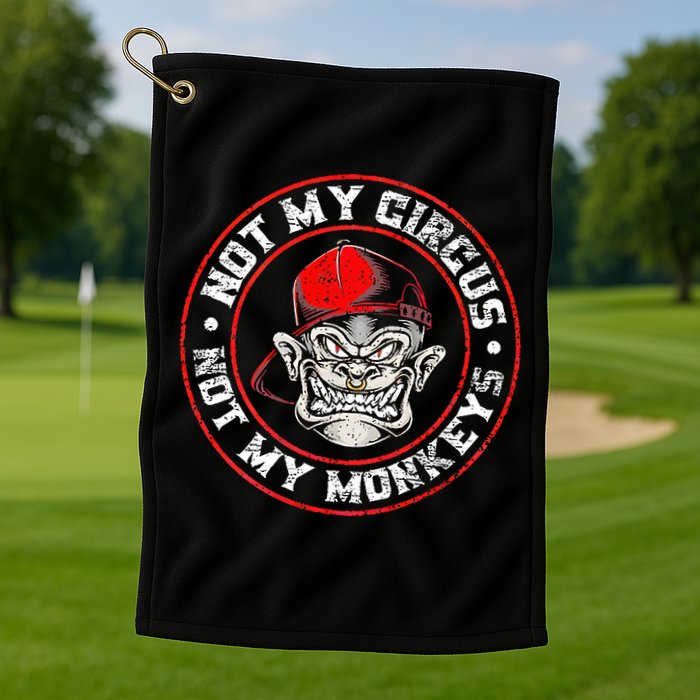 Not My Circus Not My Monkeys Golf Towel