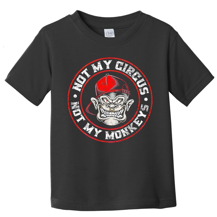 Not My Circus Not My Monkeys Toddler T-Shirt