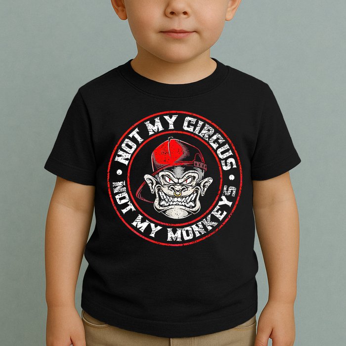 Not My Circus Not My Monkeys Toddler T-Shirt