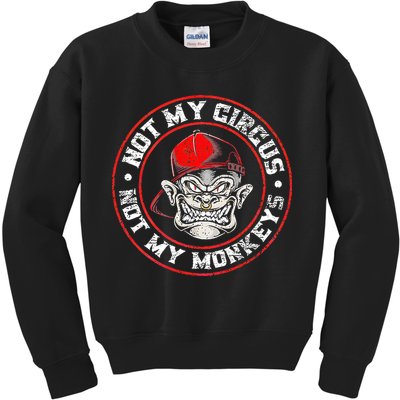 Not My Circus Not My Monkeys Kids Sweatshirt