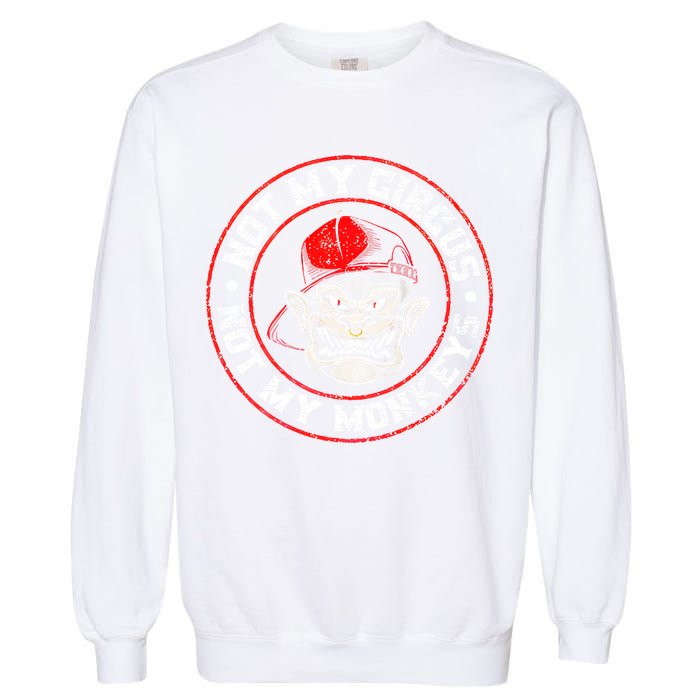 Not My Circus Not My Monkeys Garment-Dyed Sweatshirt
