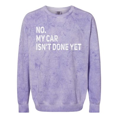 No My Car Isn't Done Yet Funny Car Mechanic Garage Colorblast Crewneck Sweatshirt