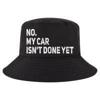 No My Car Isn't Done Yet Funny Car Mechanic Garage Cool Comfort Performance Bucket Hat