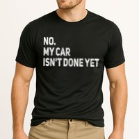 No My Car Isn't Done Yet Funny Car Mechanic Garage Cooling Performance Crew T-Shirt