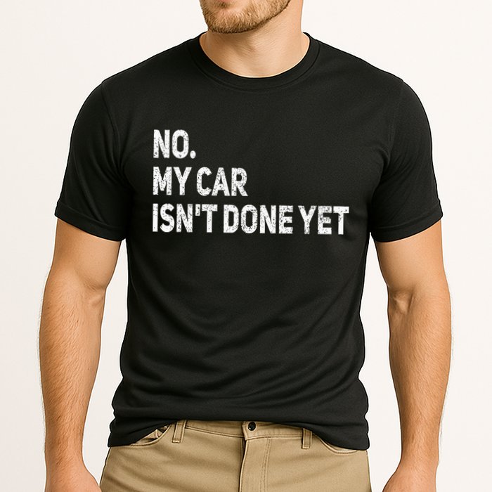 No My Car Isn't Done Yet Funny Car Mechanic Garage Cooling Performance Crew T-Shirt