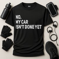 No My Car Isn't Done Yet Funny Car Mechanic Garage Cooling Performance Crew T-Shirt