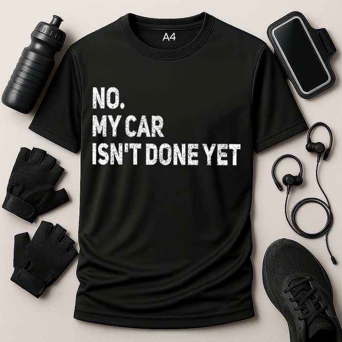 No My Car Isn't Done Yet Funny Car Mechanic Garage Cooling Performance Crew T-Shirt