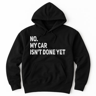 No My Car Isn't Done Yet Funny Car Mechanic Garage Hoodie