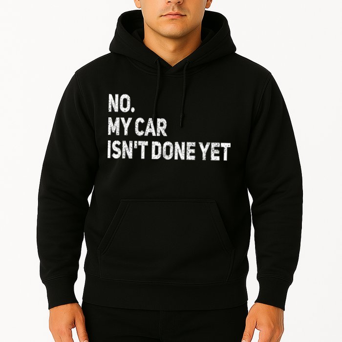 No My Car Isn't Done Yet Funny Car Mechanic Garage Hoodie