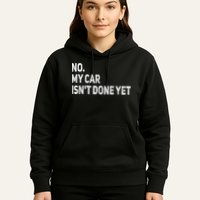 No My Car Isn't Done Yet Funny Car Mechanic Garage Hoodie