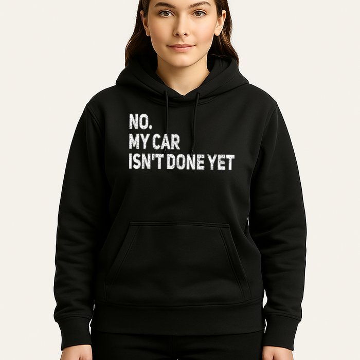 No My Car Isn't Done Yet Funny Car Mechanic Garage Hoodie