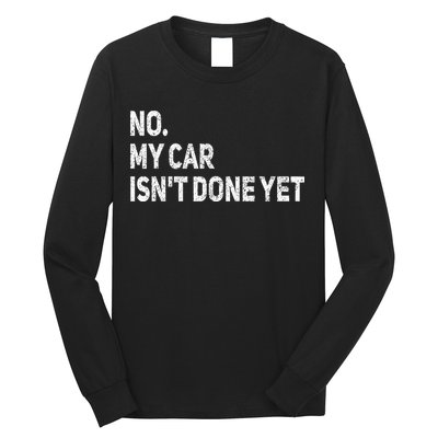 No My Car Isn't Done Yet Funny Car Mechanic Garage Long Sleeve Shirt