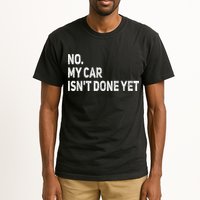 No My Car Isn't Done Yet Funny Car Mechanic Garage Tall T-Shirt