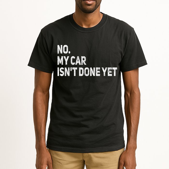 No My Car Isn't Done Yet Funny Car Mechanic Garage Tall T-Shirt