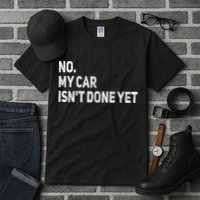 No My Car Isn't Done Yet Funny Car Mechanic Garage Tall T-Shirt