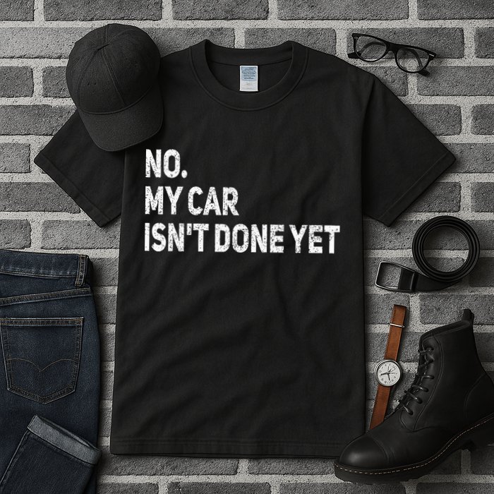 No My Car Isn't Done Yet Funny Car Mechanic Garage Tall T-Shirt
