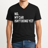 No My Car Isn't Done Yet Funny Car Mechanic Garage V-Neck T-Shirt