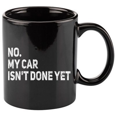 No My Car Isn't Done Yet Funny Car Mechanic Garage 11oz C Handle Ceramic Mug