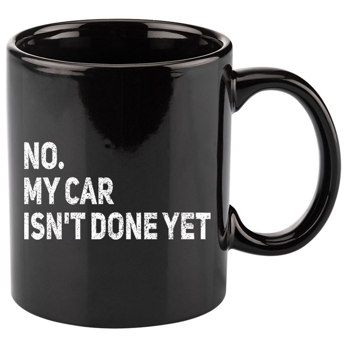 No My Car Isn't Done Yet Funny Car Mechanic Garage 11oz C Handle Ceramic Mug