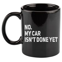 No My Car Isn't Done Yet Funny Car Mechanic Garage 11oz C Handle Ceramic Mug